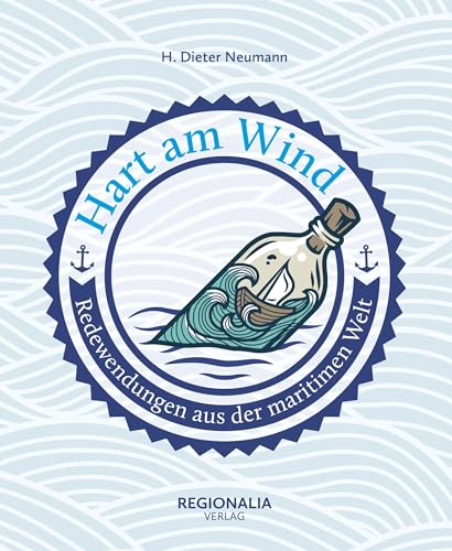Hart am Wind: Redewendungen aus der maritimen Welt (Redewendungen und Sprichwörter) von Regionalia Verlag