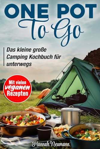 One Pot To Go: Das kleine große Camping Kochbuch