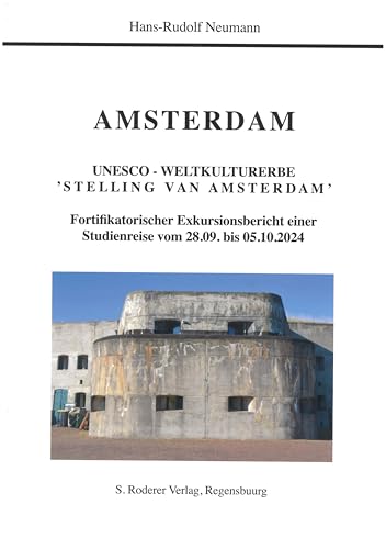 Amsterdam: Fortifikatorischer Exkursionsbericht einer Studienreise (Theorie und Forschung. Geschichte) von Roderer Verlag