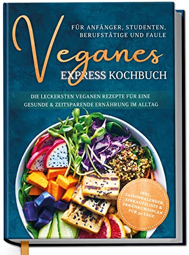 Veganes Express Kochbuch für Anfänger, Studenten, Berufstätige und Faule: Die leckersten veganen Rezepte für eine gesunde & zeitsparende Ernährung im Alltag von edition Dreiblatt