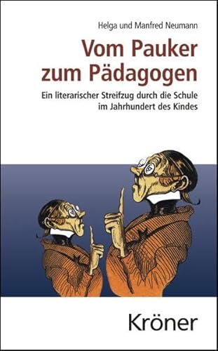 Vom Pauker zum Pädagogen: Ein literarischer Streifzug durch die Schule im ›Jahrhundert des Kindes‹ (Kröners Taschenausgaben (KTA))