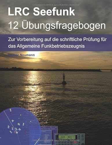 Fragebogen LRC - Das Allgemeine Funkbetriebszeugnis für den Seefunk: Das Long Range Certificate dient zum Bedienen von Inmarsat-Satellitenfunkanlagen und Grenz-Kurzwellen Seefunkgeräten Fragebogen LRC - Das Allgemeine Funkbetriebszeugnis für den Seefunk: Das Long Range Certificate dient zum Bedienen von Inmarsat-Satellitenfunkanlagen und Grenz-Kurzwellen Seefunkgeräten
