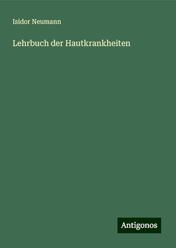 Lehrbuch der Hautkrankheiten von Antigonos Verlag