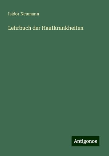Lehrbuch der Hautkrankheiten von Antigonos Verlag