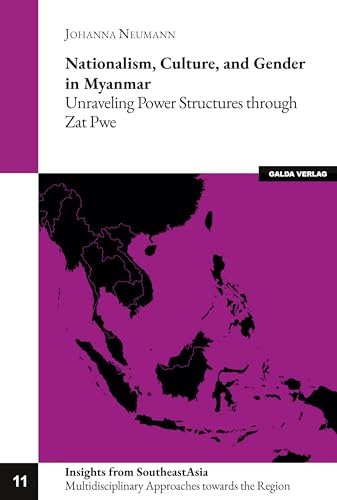 Nationalism, Culture, and Gender in Myanmar: Unraveling Power Structures through Zat Pwe Nationalism, Culture, and Gender in Myanmar: Unraveling Power Structures through Zat Pwe von Galda Verlag