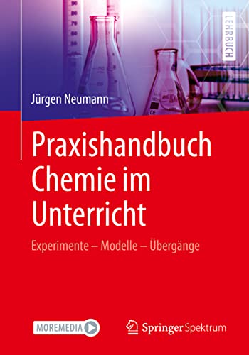 Praxishandbuch Chemie im Unterricht: Experimente – Modelle – Übergänge Illustriert und erläutert mit Tafelbildern aus dem Unterricht von Springer Spektrum