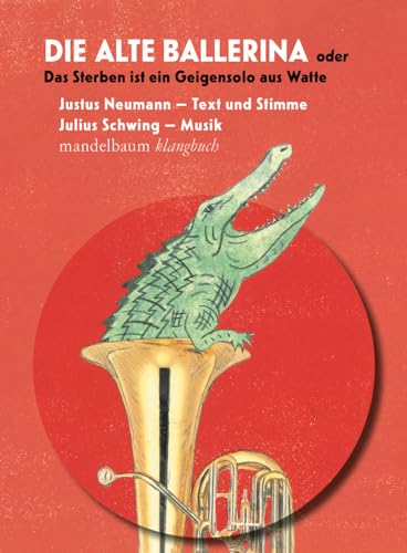 Die alte Ballerina oder Das Sterben ist ein Geigensolo aus Watte: Klangbuch mit 1 CD und inkludiertem Download-Code (Klangbücher) von Mandelbaum Verlag eG