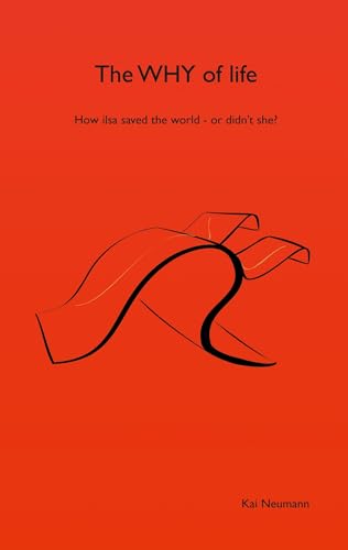 The why of life: How ilsa saved the world - or didn't she? (ilsa saves the world) von BoD – Books on Demand