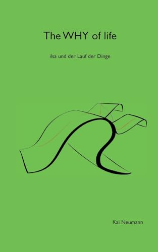 The Why of life: ilsa und der Lauf der Dinge (ilsa rettet die Welt) von BoD – Books on Demand