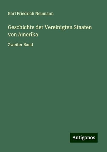 Geschichte der Vereinigten Staaten von Amerika: Zweiter Band von Antigonos Verlag