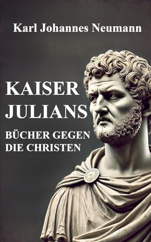 KAISER JULIANS BÜCHER GEGEN DIE CHRISTEN von Independently published