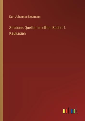 Strabons Quellen im elften Buche: I. Kaukasien von Outlook Verlag