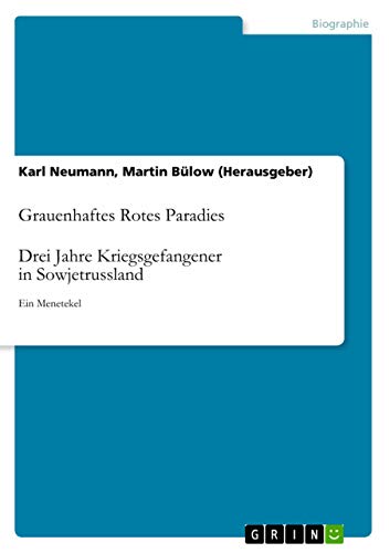 Grauenhaftes Rotes Paradies. Drei Jahre Kriegsgefangener in Sowjetrussland: Ein Menetekel