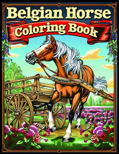 Belgian Horse Coloring Book: Horses Amidst Orchard Blooms Coloring Pages For Relaxation and Stress Relief von Independently published