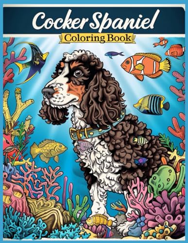 Cocker Spaniel Dog Coloring Book: Cocker Spaniels and Aquatic Wonders Coloring Pages For Relaxation and Stress Relief von Independently published