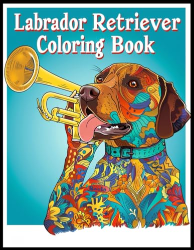 Labrador Retriever Dog Coloring Book: Playful with Trumpet Coloring Pages For Relaxation and Stress Relief von Independently published