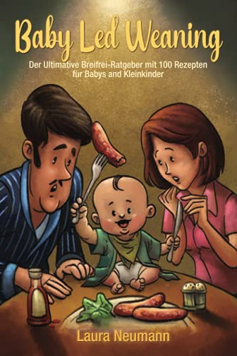 Baby Led Weaning: Der ultimative Breifrei-Ratgeber mit 100 Rezepten für Babys und Kleinkinder von Independently published