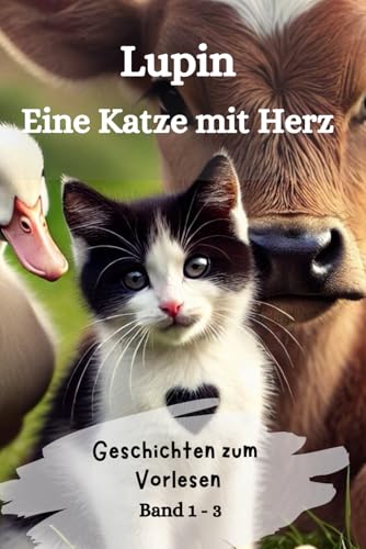 Geschichten zum Vorlesen: Lupin - Eine Katze mit Herz: Drei spannende Geschichten über Mut, Zusammenhalt und Freundschaft von Independently published