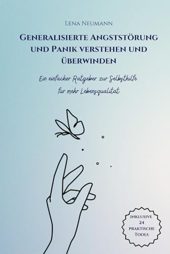 Generalisierte Angststörung und Panik verstehen und überwinden: Ein einfacher Ratgeber zur Selbsthilfe für mehr Lebensqualität von Independently published