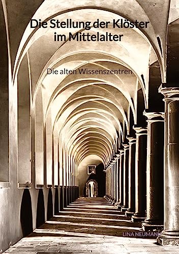 Die Stellung der Klöster im Mittelalter - Die alten Wissenszentren