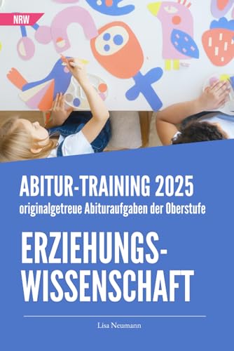 Abitur-Training Erziehungswissenschaft: Übungsheft mit originalgetreuen Abituraufgaben zur Prüfungsvorbereitung Abitur-Training Erziehungswissenschaft: Übungsheft mit originalgetreuen Abituraufgaben zur Prüfungsvorbereitung