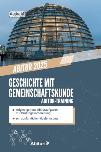 Abitur-Training Geschichte mit Gemeinschaftskunde: Übungsheft mit originalgetreuen Abituraufgaben zur Prüfungsvorbereitung von Independently published