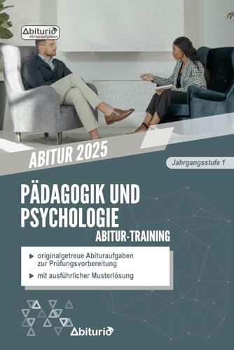 Abitur-Training Pädagogik und Psychologie: Übungsheft mit originalgetreuen Abituraufgaben der Jahrgangsstufe 1 zur Prüfungsvorbereitung von Independently published