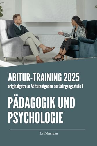 Abitur-Training Pädagogik und Psychologie: Übungsheft mit originalgetreuen Abituraufgaben der Jahrgangsstufe 1 zur Prüfungsvorbereitung Abitur-Training Pädagogik und Psychologie: Übungsheft mit originalgetreuen Abituraufgaben der Jahrgangsstufe 1 zur Prüfungsvorbereitung