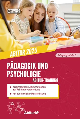 Abitur-Training Pädagogik und Psychologie: Übungsheft mit originalgetreuen Abituraufgaben der Jahrgangsstufe 2 zur Prüfungsvorbereitung von Independently published