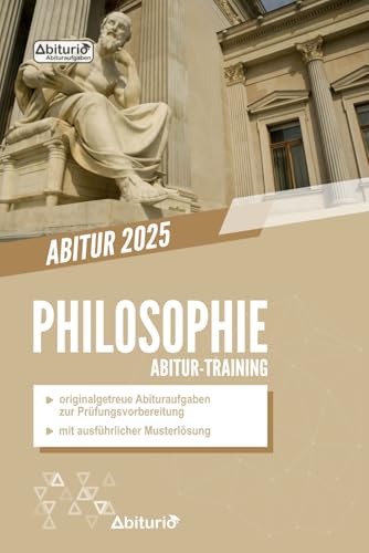 Abitur-Training Philosophie: Übungsheft mit originalgetreuen Abituraufgaben zur Prüfungsvorbereitung von Independently published