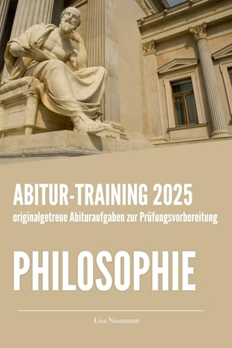 Abitur-Training Philosophie: Übungsheft mit originalgetreuen Abituraufgaben zur Prüfungsvorbereitung Abitur-Training Philosophie: Übungsheft mit originalgetreuen Abituraufgaben zur Prüfungsvorbereitung