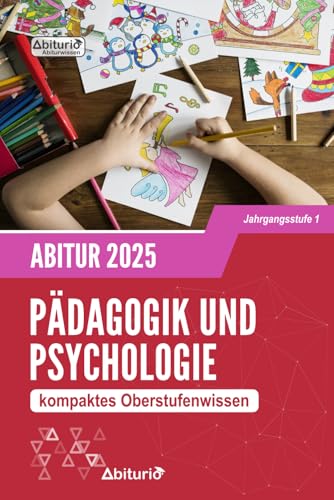 Abiturwissen Pädagogik und Psychologie: kompaktes Oberstufenwissen der Jahrgangsstufe 1 zur Abiturvorbereitung (Neuauflage) von Independently published