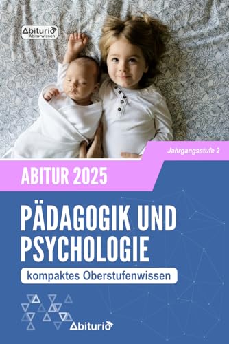 Abiturwissen Pädagogik und Psychologie: kompaktes Oberstufenwissen der Jahrgangsstufe 2 zur Abiturvorbereitung (Neuauflage) von Independently published