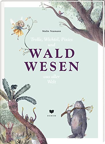 Trolle, Wichtel, Pixies und WALDWESEN aus aller Welt Trolle, Wichtel, Pixies und WALDWESEN aus aller Welt von Bohem Press Ag