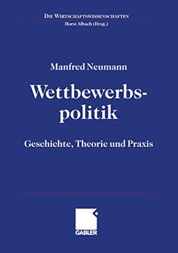 Wettbewerbspolitik: Geschichte, Theorie und Praxis (Die Wirtschaftswissenschaften) (German Edition) von Gabler Verlag