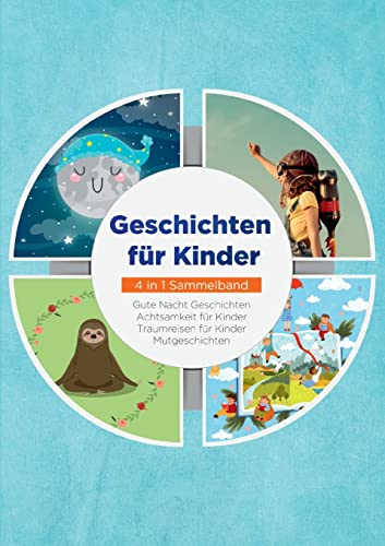 Geschichten für Kinder - 4 in 1 Sammelband: Traumreisen für Kinder | Mutgeschichten | Gute Nacht Geschichten | Achtsamkeit für Kinder von BoD – Books on Demand