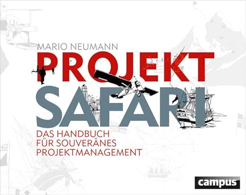 Projekt-Safari: Das Handbuch für souveränes Projektmanagement