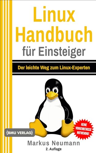 Linux Handbuch für Einsteiger: Der leichte Weg zum Linux-Experten von BMU Media Verlag