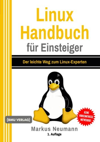 Linux Handbuch für Einsteiger: Der leichte Weg zum Linux-Experten von BMU Verlag