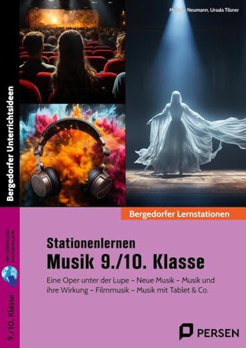 Stationenlernen Musik 9./10. Klasse: Eine Oper unter der Lupe - Neue Musik - Musik und ihre Wirkung - Filmmusik - Musik mit Tablet & Co.