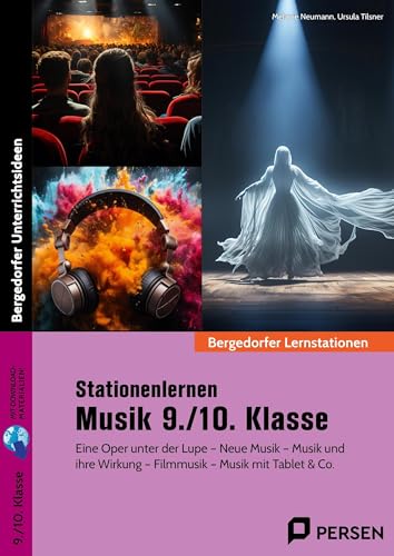 Stationenlernen Musik 9./10. Klasse: Eine Oper unter der Lupe - Neue Musik - Musik und ihre Wirkung - Filmmusik - Musik mit Tablet & Co.