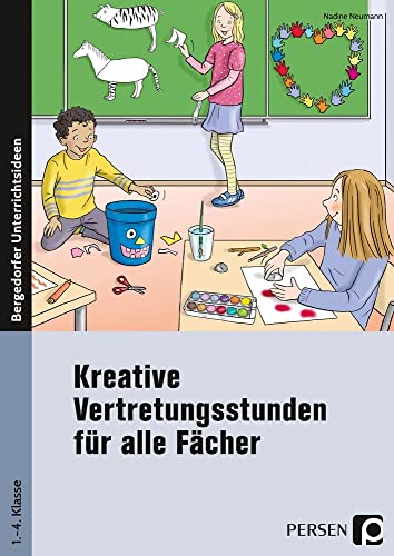 Kreative Vertretungsstunden für alle Fächer: (1. bis 4. Klasse) Kreative Vertretungsstunden für alle Fächer: (1. bis 4. Klasse)