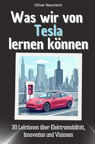 Was wir von Tesla lernen können - Das perfekte Geschenk für Weihnachten und Geburtstag für Männer, Frauen und Teenager: 30 Lektionen über Elektromobilität, Innovation und Visionen von FlipFlop