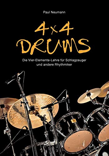 4x4 Drums: Die Vier-Elemente-Lehre für Schlagzeuger und andere Rhythmiker 4x4 Drums: Die Vier-Elemente-Lehre für Schlagzeuger und andere Rhythmiker von Diplomica Verlag