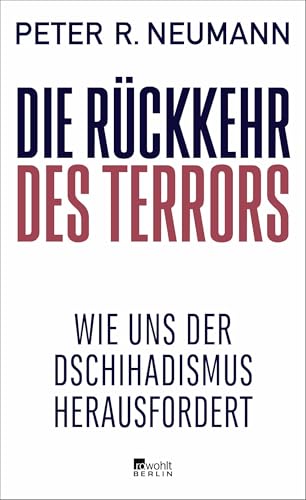 Die Rückkehr des Terrors: Wie uns der Dschihadismus herausfordert | "Ein essenzieller Leitfaden, der die Dynamiken des Terrorismus entschlüsselt" Natalie Amiri von Rowohlt