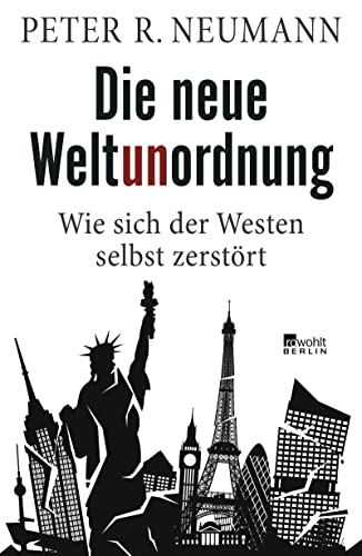 Die neue Weltunordnung: Wie sich der Westen selbst zerstört von Rowohlt Berlin