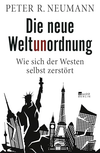 Die neue Weltunordnung: Wie sich der Westen selbst zerstört von Rowohlt