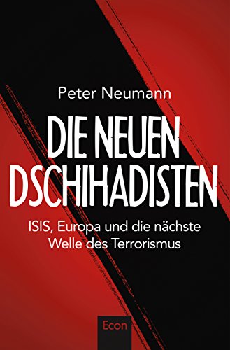 Die neuen Dschihadisten: ISIS, Europa und die nächste Welle des Terrorismus Die neuen Dschihadisten: ISIS, Europa und die nächste Welle des Terrorismus