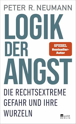 Logik der Angst: Die rechtsextreme Gefahr und ihre Wurzeln von Rowohlt Berlin