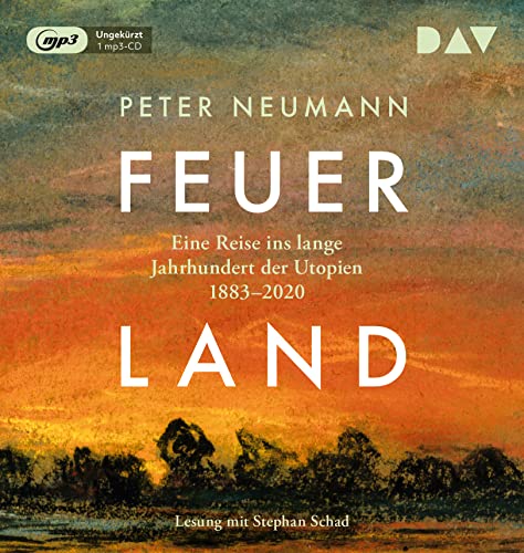 Feuerland. Eine Reise ins lange Jahrhundert der Utopien 1883–2020: Ungekürzte Lesung mit Stephan Schad (1 mp3-CD) von Der Audio Verlag